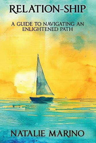 Relation-Ship: A Guide to Navigating an Enlightened Path Natalie Marino 9798999771414 book cover